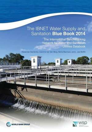 The Ibnet Water Supply and Sanitation Blue Book 2014: The International Benchmarking Network for Water and Sanitation Utilities Databook de Alexander Danilenko