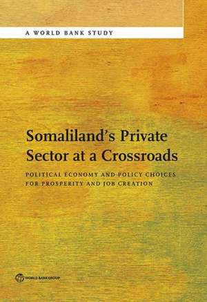 Somaliland's Private Sector at a Crossroads de The World Bank