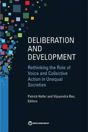 Deliberation and Development: Rethinking the Role of Voice and Collective Action in Unequal Societies de Patrick Heller