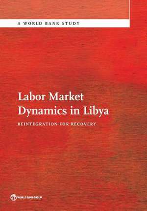 Labor Market Dynamics in Libya de The World Bank