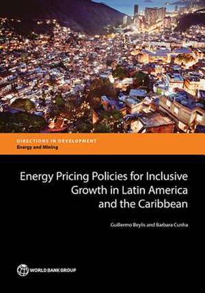 Energy Pricing Policies for Inclusive Growth in Latin America and the Caribbean de Guillermo Beylis