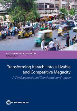 Transforming Karachi Into a Livable and Competitive Megacity de The World Bank