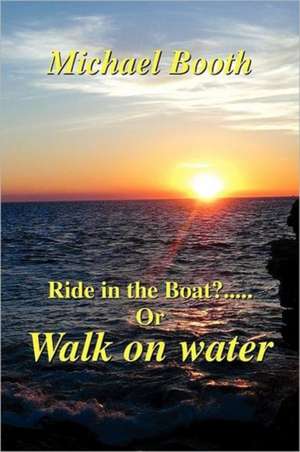 Ride in the boat.....? or walk on water de Michael Booth