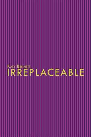 Irreplaceable de Katy Bennett