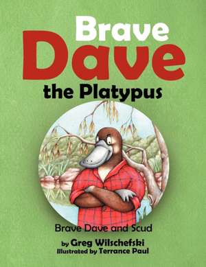 Brave Dave the Platypus de Greg Wilschefski