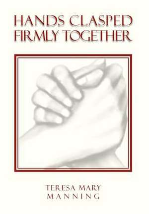 Hands Clasped Firmly Together de Teresa Mary Manning