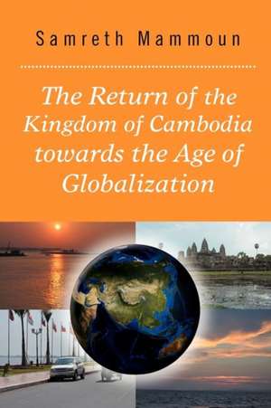 The Return of the Kingdom of Cambodia Towards the Age of Globalization de Samreth Mammoun