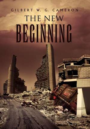 The New Beginning de Gilbert W. G. Cameron