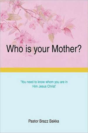 Who is your Mother? de Pastor Brazz Bakka