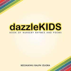 Dazzle-Kids Book of Nursery Rhymes and Poems de Ikechukwu Izuora