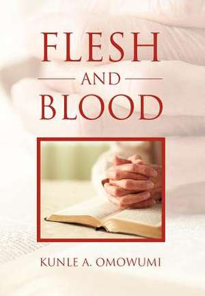 Flesh and Blood de Kunle A Omowumi