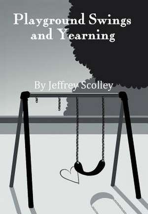 Playground Swings and Yearning de Jeffrey Scolley