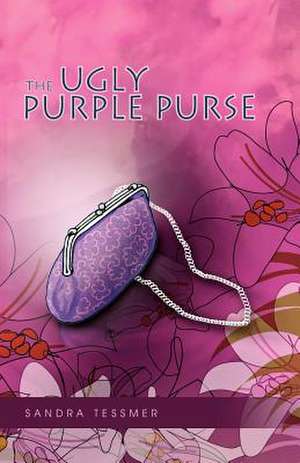 THE UGLY PURPLE PURSE de Sandra Tessmer