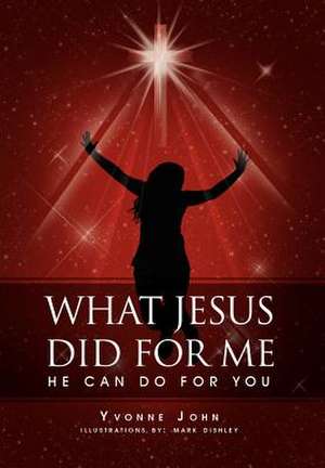 What Jesus Did For Me de Yvonne John