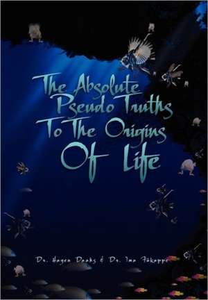 The Absolute Pseudo Truths to the Origins of Life de Hagen Daahs