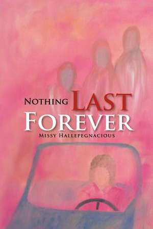 Nothing Last Forever de Missy Hallepegnacious