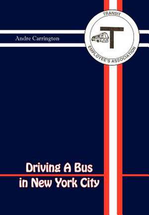 Carrington, A: Driving a Bus in New York City de Andre Carrington