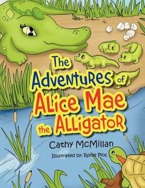 The Adventures of Alice Mae the Alligator de Cathy McMillan