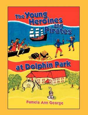 The Young Heroines & Pirates at Dolphin Park de Pamela Ann George