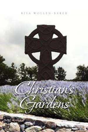 Christian's Gardens de Rita Wollen Baker