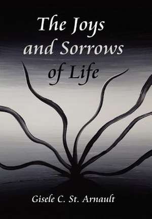 Arnault, G: Joys and Sorrows of Life