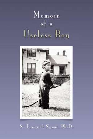 Memoir of a Useless Boy de S. Leonard Ph. D. Syme