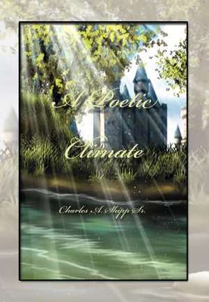 A Poetic Climate de Charles A. Sr. Shipp