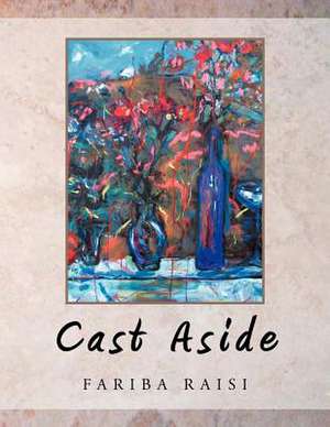 Cast Aside de Fariba Raisi