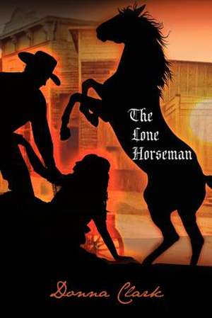 The Lone Horseman de Donna Clark