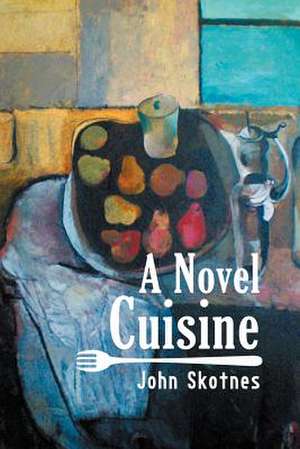 A Novel Cuisine de John Skotnes