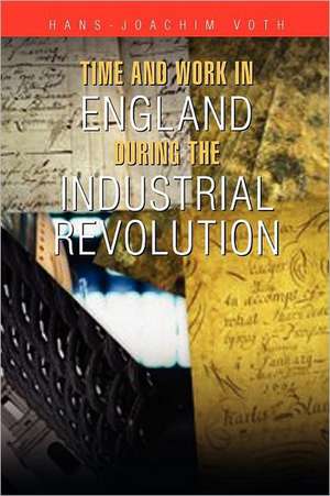 Time and Work in England during the Industrial Revolution de Hans-Joachim Voth