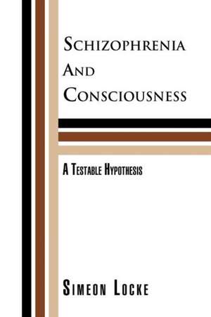 Schizophrenia and Consciousness de Simeon Locke