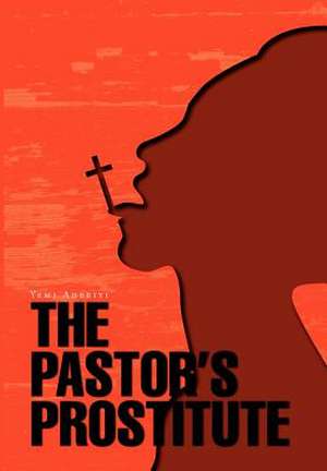 The Pastor's Prostitute de Yemi Adebiyi