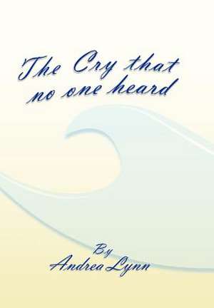 The Cry That No One Heard de Andrea Lynn