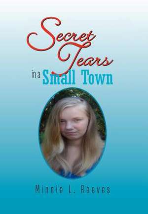 Secret Tears in a Small Town de Minnie L. Reeves