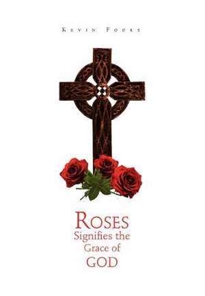 Fooks, K: Roses Signifies the Grace of God