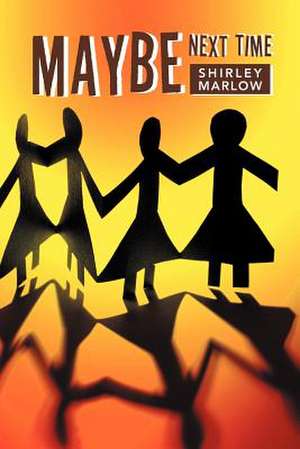 Maybe Next Time de Shirley Marlow