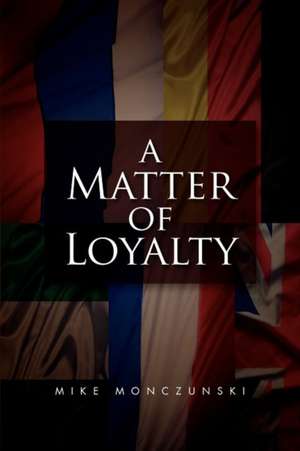 A Matter of Loyalty de Mike Monczunski