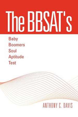 The Bbsat's - Baby Boomers Soul Aptitude Test de Anthony C. Davis