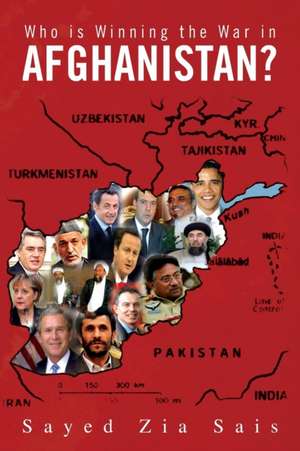 Who is Winning the War in Afghanistan? de Sayed Zia Sais