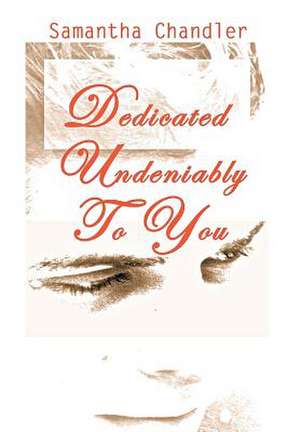 Dedicated Undeniably to You de Samantha Chandler