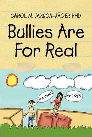 Bullies Are for Real de Carol M. Jaxson-Jager