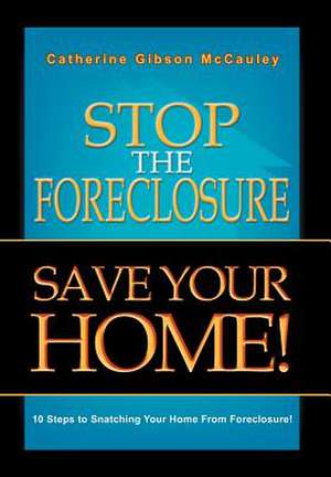 Stop the Foreclosure Save Your Home! de Catherine Gibson McCauley