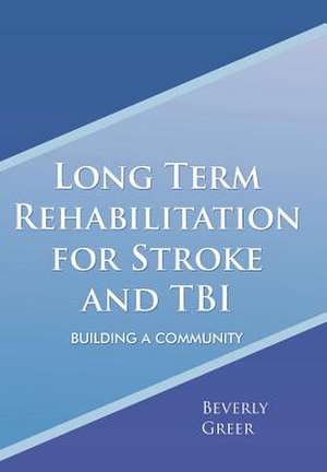 Greer, B: Long Term Rehabilitation for Stroke and TBI