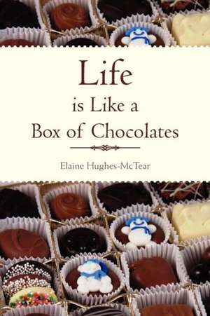 Life Is Like a Box of Chocolates de Elaine Hughes-McTear