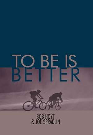 Hoyt, B: To Be Is Better