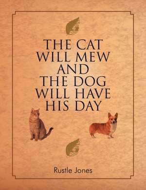 The Cat Will Mew and the Dog Will Have His Day de Rustle Jones