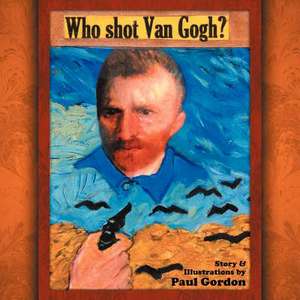 Who Shot Van Gogh? de Paul Gordon