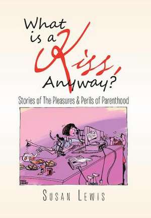 What Is a Kiss, Anyway? de Susan Lewis