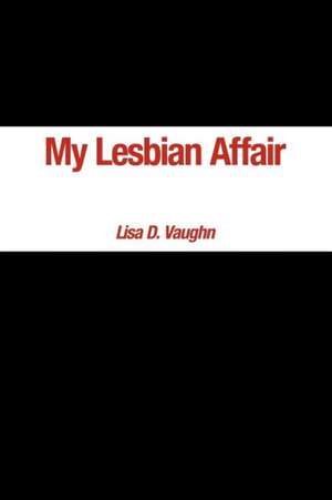 My Lesbian Affair de Lisa D. Vaughn